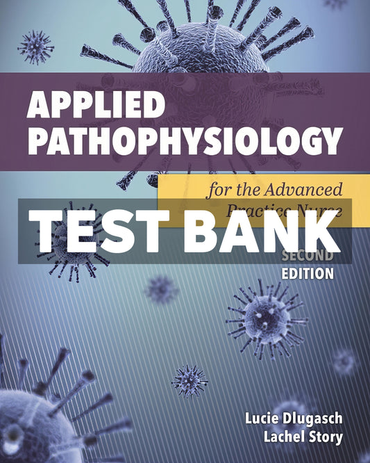 Applied Pathophysiology for the Advanced Practice Nurse 2nd Edition by Dlugasch Test Bank
